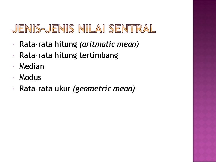  Rata-rata hitung (aritmatic mean) Rata-rata hitung tertimbang Median Modus Rata-rata ukur (geometric mean)