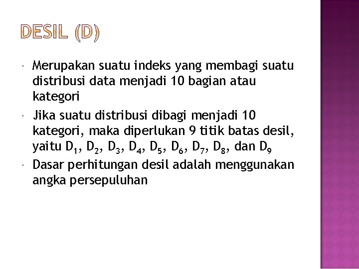  Merupakan suatu indeks yang membagi suatu distribusi data menjadi 10 bagian atau kategori