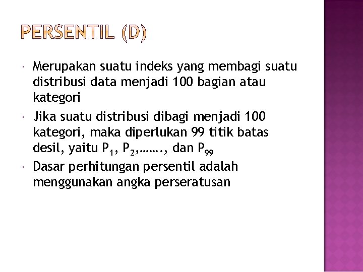  Merupakan suatu indeks yang membagi suatu distribusi data menjadi 100 bagian atau kategori