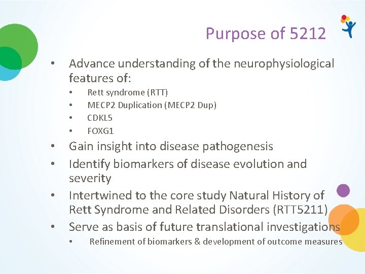 Purpose of 5212 • Advance understanding of the neurophysiological features of: • • Rett