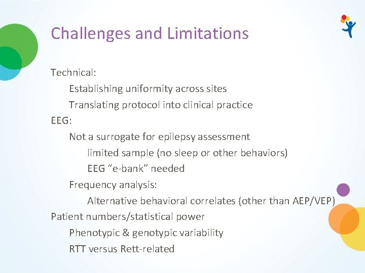 Challenges and Limitations Technical: Establishing uniformity across sites Translating protocol into clinical practice EEG: