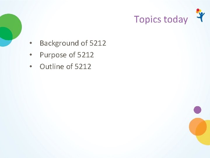 Topics today • Background of 5212 • Purpose of 5212 • Outline of 5212