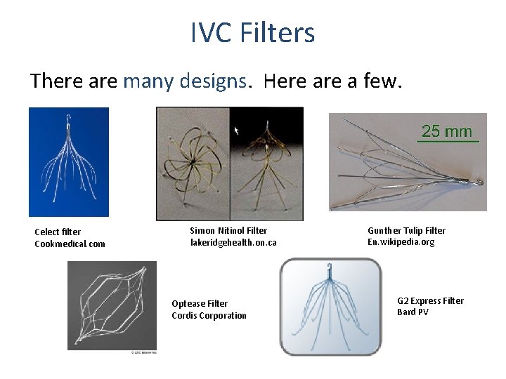 IVC Filters There are many designs. Here a few. Celect filter Cookmedical. com Simon