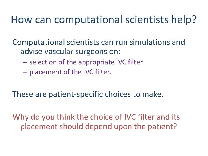 How can computational scientists help? Computational scientists can run simulations and advise vascular surgeons