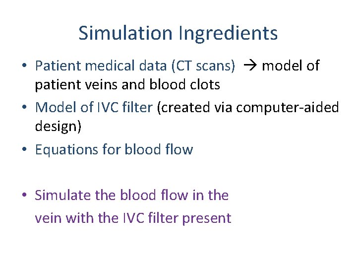 Simulation Ingredients • Patient medical data (CT scans) model of patient veins and blood