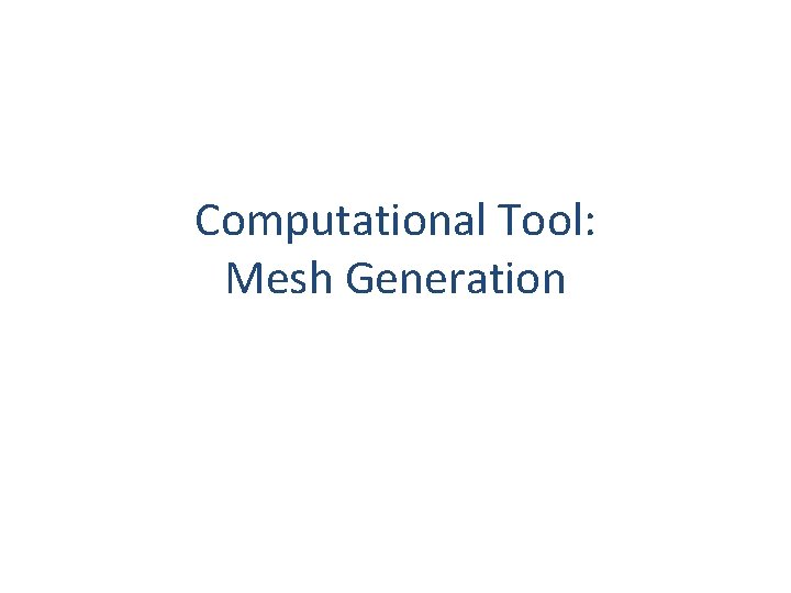 Computational Tool: Mesh Generation 