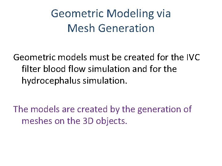 Geometric Modeling via Mesh Generation Geometric models must be created for the IVC filter