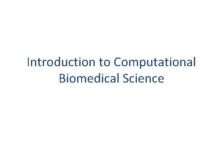 Introduction to Computational Biomedical Science 