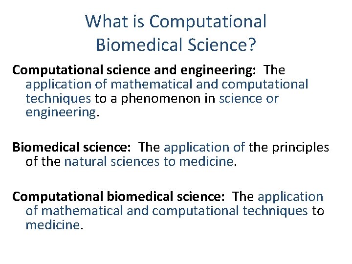 What is Computational Biomedical Science? Computational science and engineering: The application of mathematical and