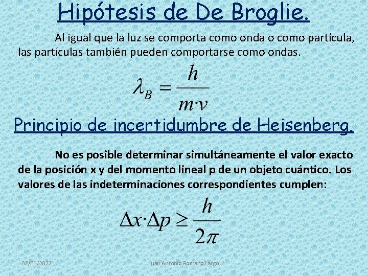 Hipótesis de De Broglie. Al igual que la luz se comporta como onda o