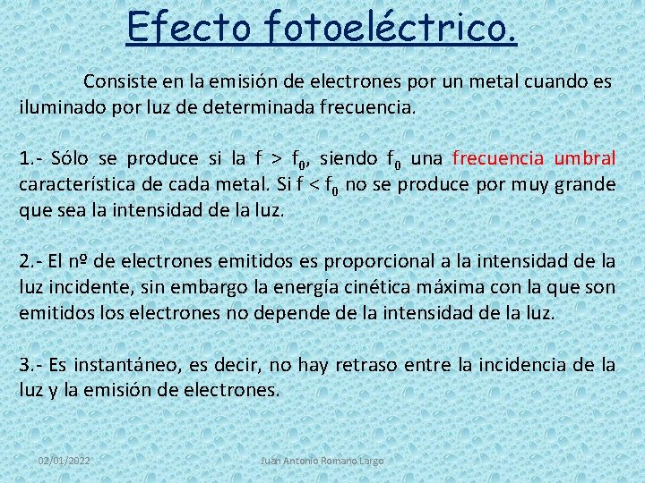 Efecto fotoeléctrico. Consiste en la emisión de electrones por un metal cuando es iluminado