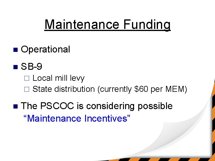Maintenance Funding n Operational n SB-9 Local mill levy ¨ State distribution (currently $60