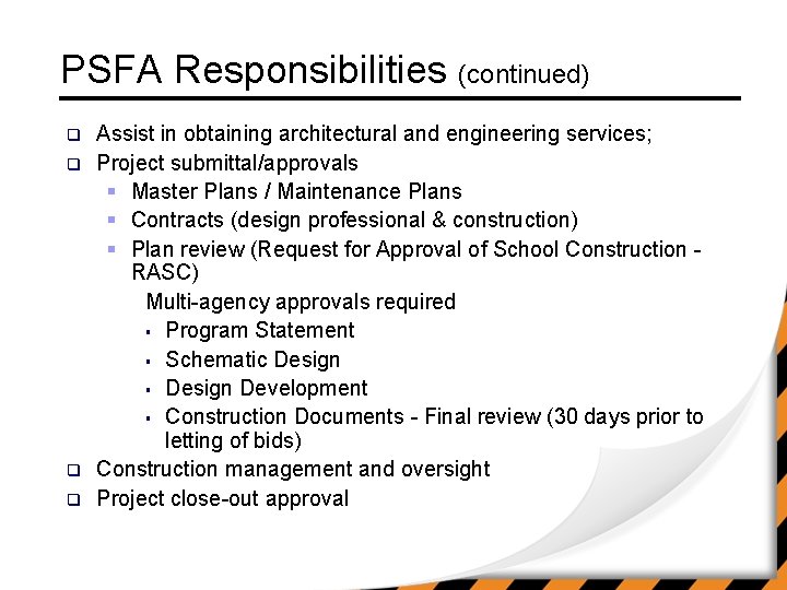 PSFA Responsibilities (continued) q q Assist in obtaining architectural and engineering services; Project submittal/approvals