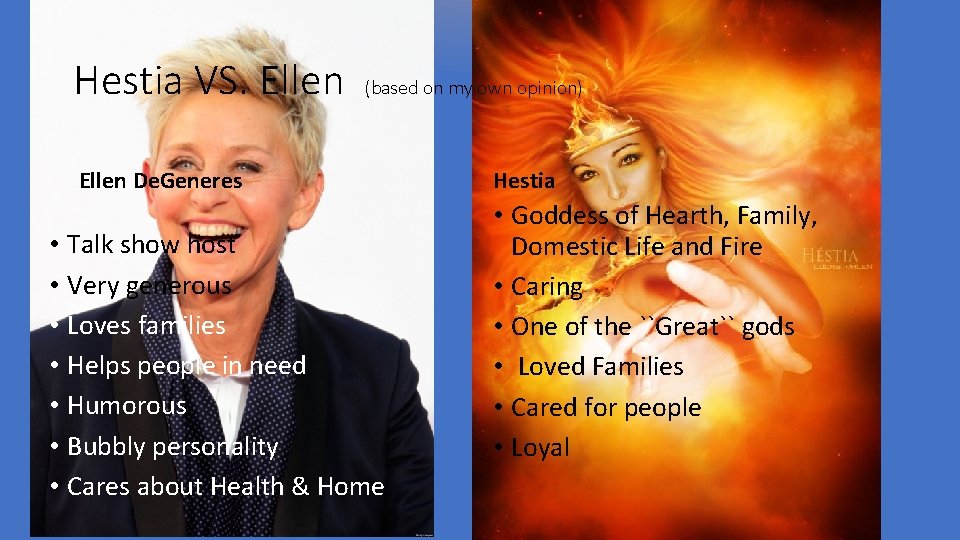 Hestia VS. Ellen (based on my own opinion) Ellen De. Generes • Talk show Hestia VS. Ellen (based on my own opinion) Ellen De. Generes • Talk show