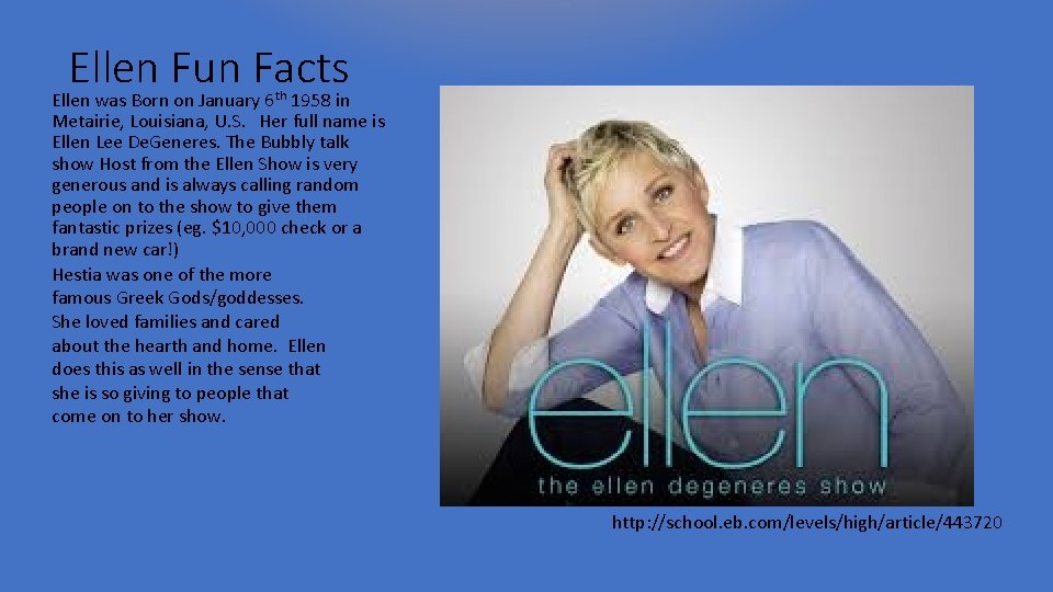 Ellen Fun Facts Ellen was Born on January 6 1958 in th Metairie, Louisiana,