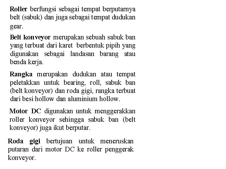 Roller berfungsi sebagai tempat berputarnya belt (sabuk) dan juga sebagai tempat dudukan gear. Belt