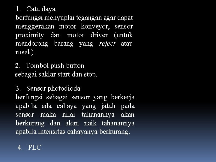 1. Catu daya berfungsi menyuplai tegangan agar dapat menggerakan motor konveyor, sensor proximity dan