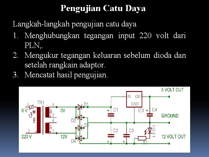 Pengujian Catu Daya Langkah-langkah pengujian catu daya 1. Menghubungkan tegangan input 220 volt dari