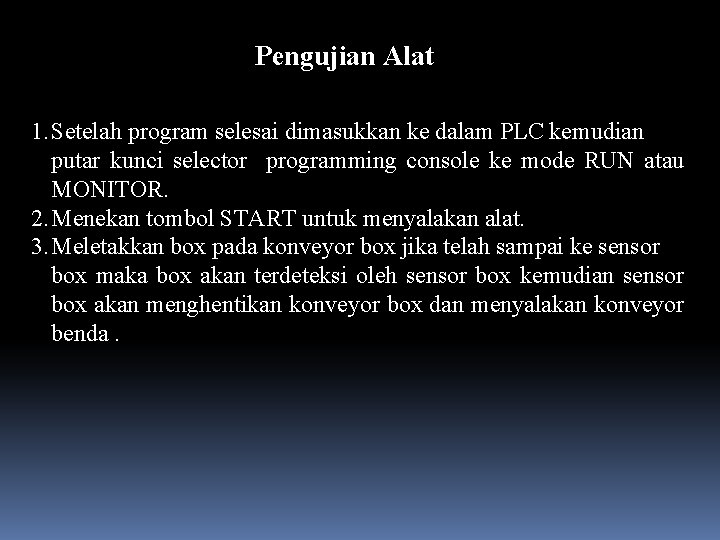 Pengujian Alat 1. Setelah program selesai dimasukkan ke dalam PLC kemudian putar kunci selector