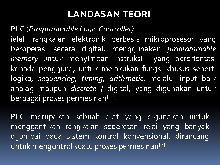 LANDASAN TEORI PLC (Programmable Logic Controller) ialah rangkaian elektronik berbasis mikroprosesor yang beroperasi secara