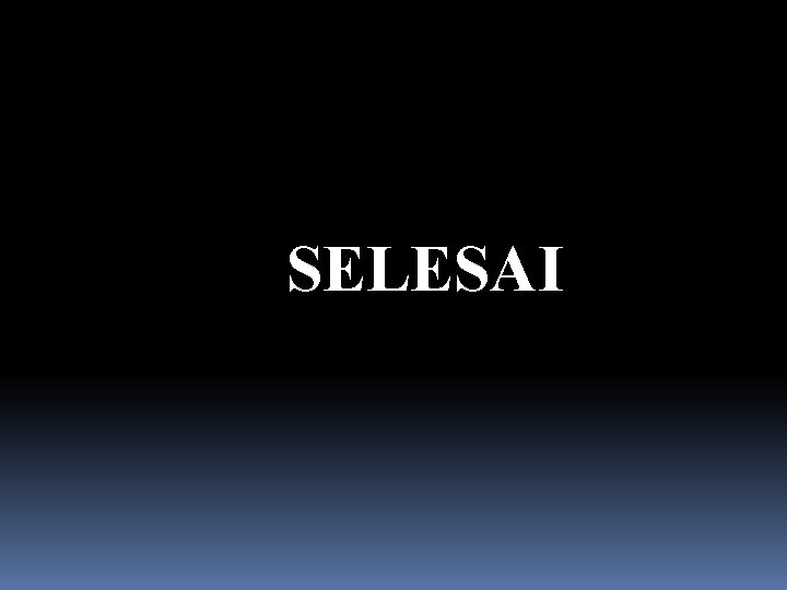 SELESAI 