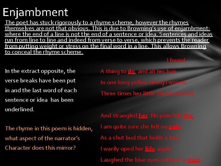 Enjambment The poet has stuck rigorously to a rhyme scheme, however the rhymes themselves