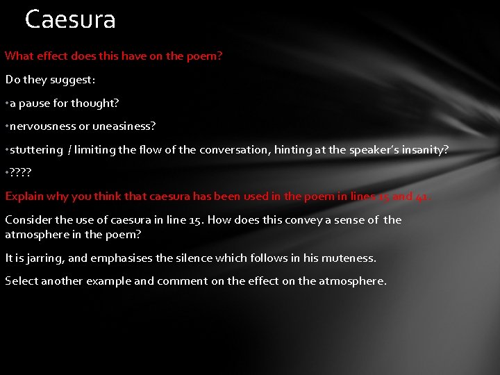 Caesura What effect does this have on the poem? Do they suggest: • a