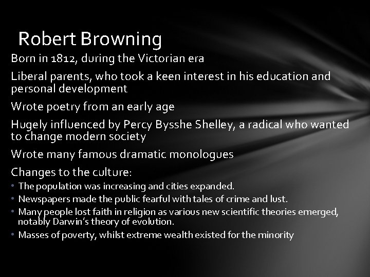 Robert Browning Born in 1812, during the Victorian era Liberal parents, who took a