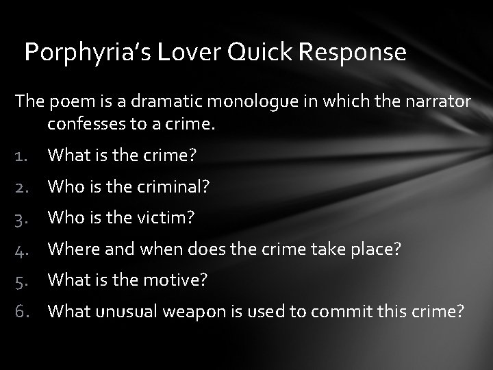 Porphyria’s Lover Quick Response The poem is a dramatic monologue in which the narrator