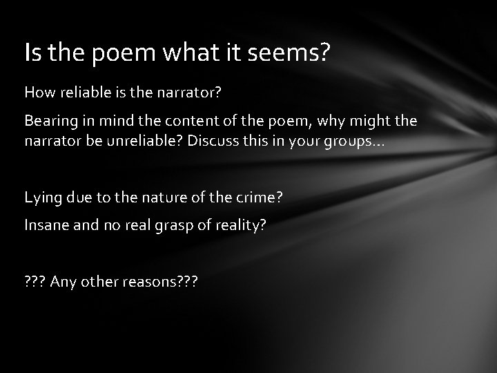 Is the poem what it seems? How reliable is the narrator? Bearing in mind