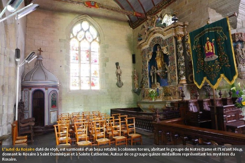 L’autel du Rosaire daté de 1698, est surmonté d’un beau retable à colonnes torses,