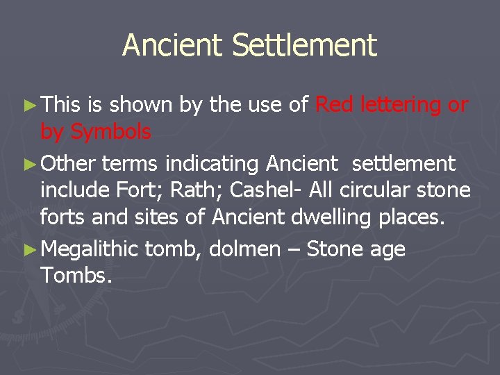 Ancient Settlement ► This is shown by the use of Red lettering or by