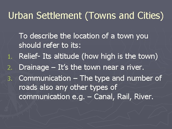 Urban Settlement (Towns and Cities) 1. 2. 3. To describe the location of a