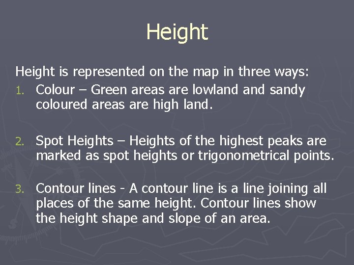 Height is represented on the map in three ways: 1. Colour – Green areas