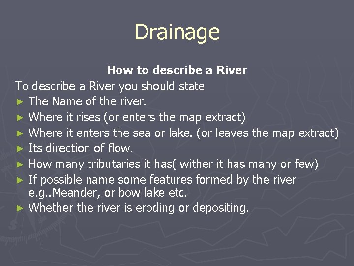 Drainage How to describe a River To describe a River you should state ►