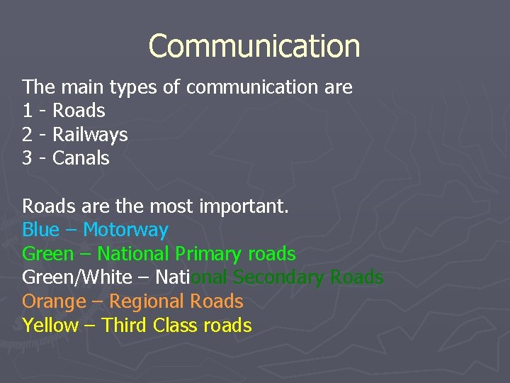 Communication The main types of communication are 1 - Roads 2 - Railways 3