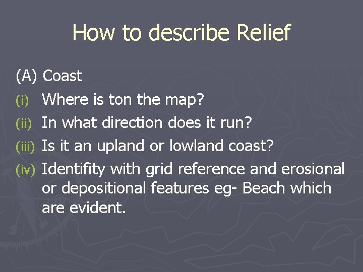 How to describe Relief (A) Coast (i) Where is ton the map? (ii) In
