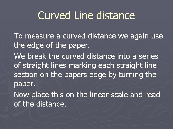 Curved Line distance To measure a curved distance we again use the edge of