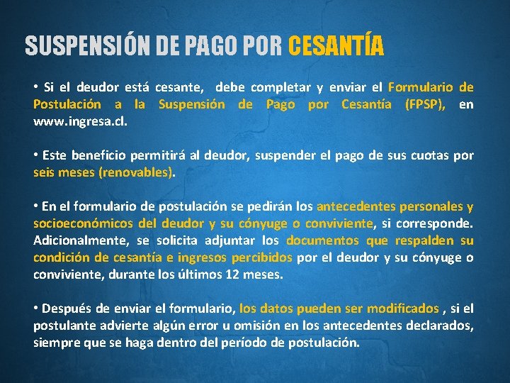 SUSPENSIÓN DE PAGO POR CESANTÍA • Si el deudor está cesante, debe completar y