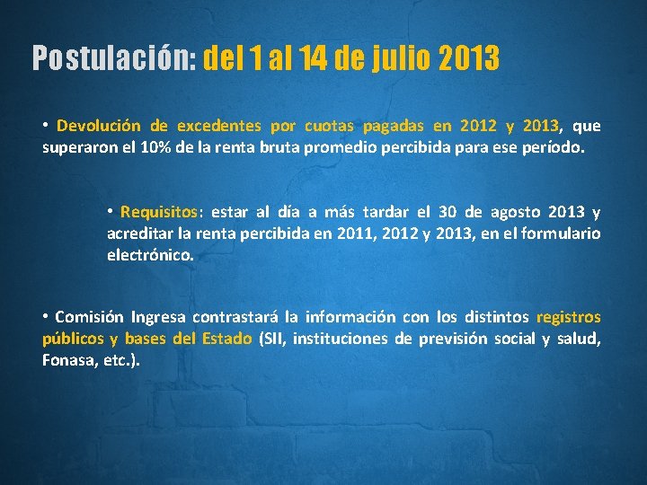 Postulación: del 1 al 14 de julio 2013 • Devolución de excedentes por cuotas