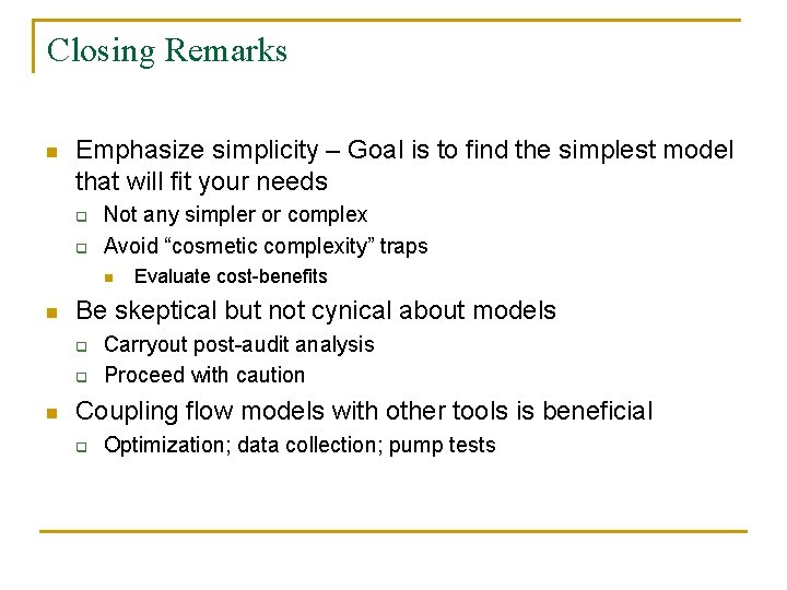 Closing Remarks n Emphasize simplicity – Goal is to find the simplest model that