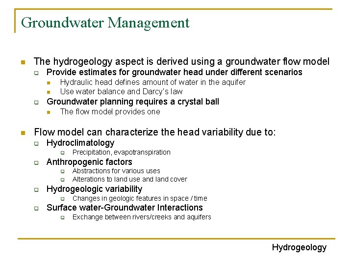 Groundwater Management n The hydrogeology aspect is derived using a groundwater flow model q