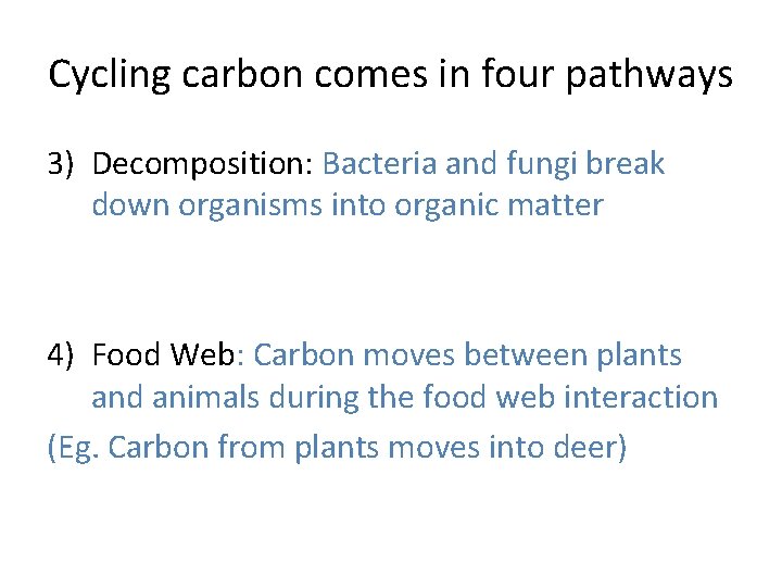 Cycling carbon comes in four pathways 3) Decomposition: Bacteria and fungi break down organisms