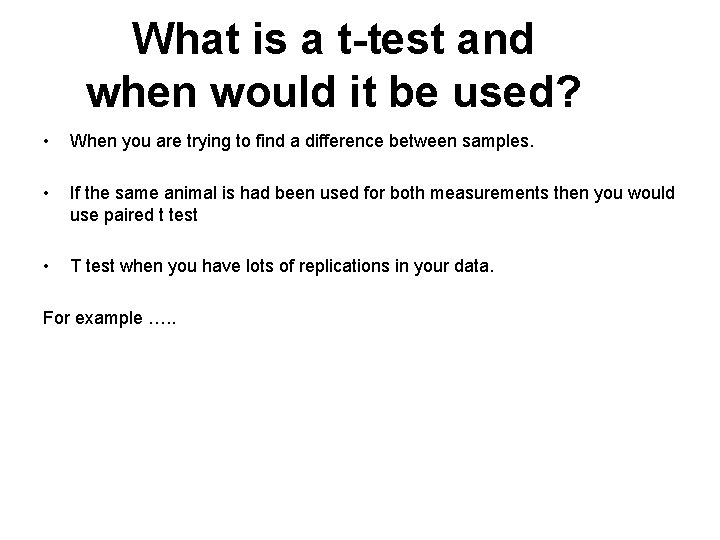 What is a t-test and when would it be used? • When you are