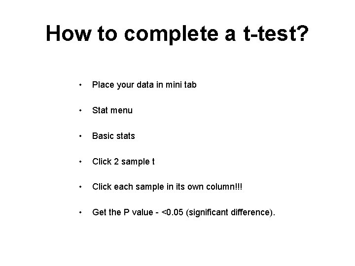 How to complete a t-test? • Place your data in mini tab • Stat