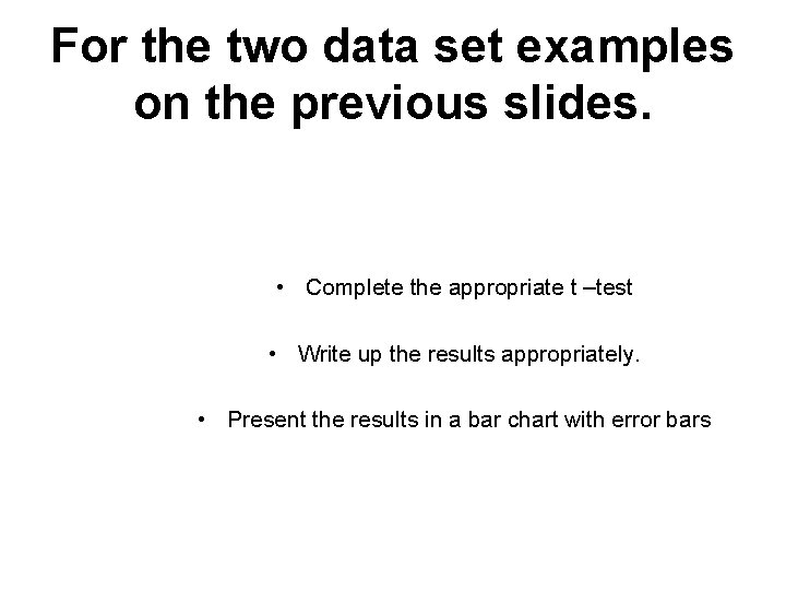 For the two data set examples on the previous slides. • Complete the appropriate