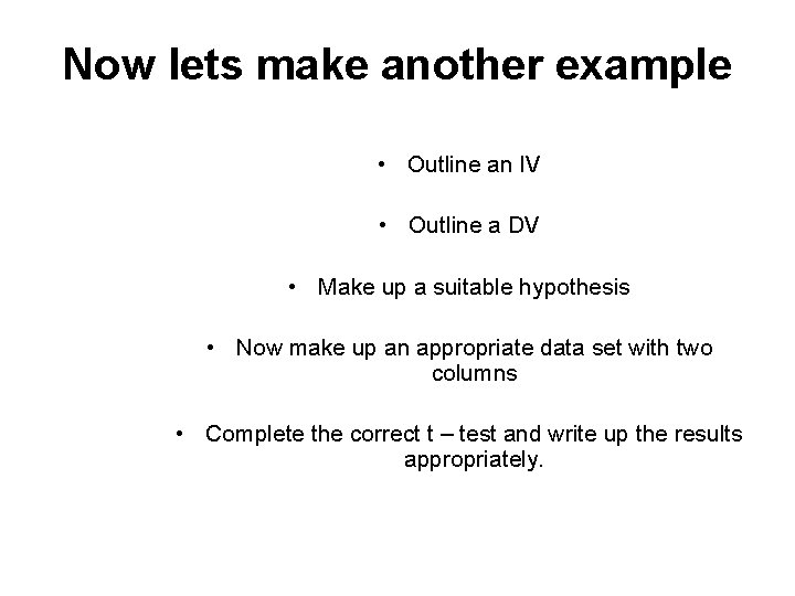 Now lets make another example • Outline an IV • Outline a DV •