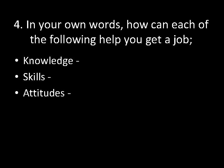 4. In your own words, how can each of the following help you get