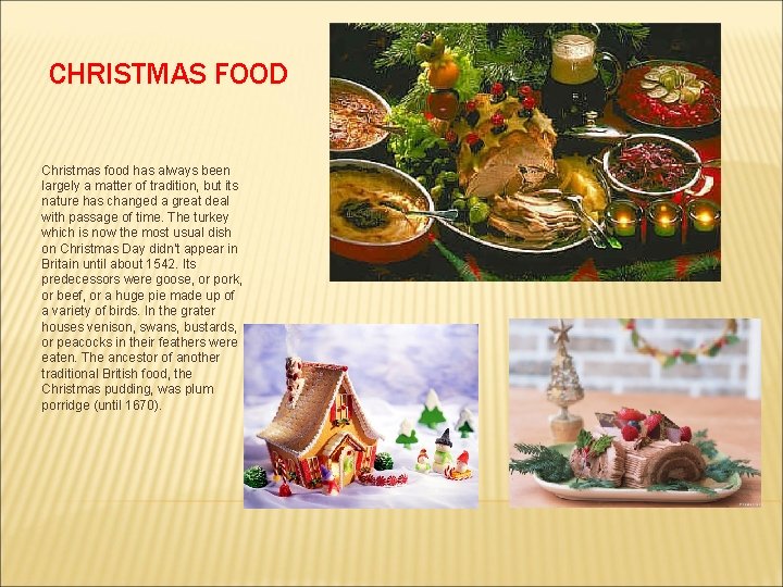 CHRISTMAS FOOD Christmas food has always been largely a matter of tradition, but its