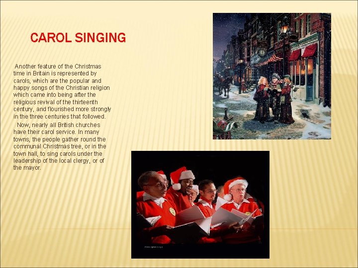 CAROL SINGING Another feature of the Christmas time in Britain is represented by carols,